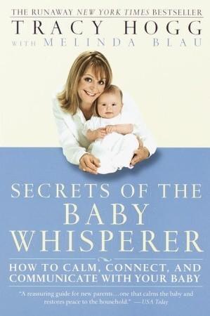 Secrets of the Baby Whisperer: How to Calm, Connect, and Communicate with Your Baby By:Hogg, Tracy Eur:21,12 Ден1:1099