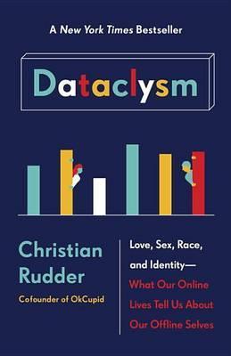 Dataclysm : Love, Sex, Race, and Identity--What Our Online Lives Tell Us about Our Offline Selves By:RUDDER, CHRISTIAN Eur:19.50 Ден2:999