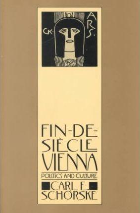 Fin De Siecle Vienna : Politics And Culture By:Schorske, Carl E. Eur:37,38 Ден1:1299