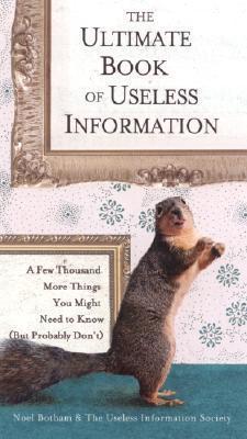 The Ultimate Book of Useless Information : A Few Thousand More Things You Might Need to Know (But Probably Don't) By:Botham, Noel Eur:12.99 Ден2:799