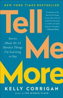 Tell Me More : Stories About the 12 Hardest Things I'm Learning to Say By:Corrigan, Kelly Eur:11,37 Ден1:899