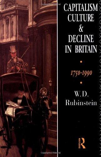 Capitalism, Culture and Decline in Britain : 1750 -1990 By:Rubinstein, W D Eur:9.74  Ден3:599