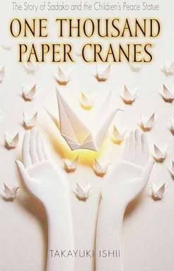 One Thousand Paper Cranes : The Story of Sadako and the Children's Peace Statue By:Ishii, Takayuki Eur:14,62 Ден2:399