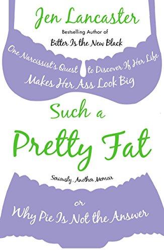 Such a Pretty Fat : One Narcissist's Quest to Discover If Her Life Makes Her Ass Look Big, or Why Pi E Is Not the Answer By:Lancaster, Jen Eur:3.24 Ден2:799
