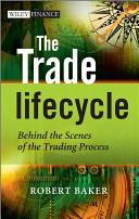 The Trade Lifecycle By:Baker, Robert P. Eur:29.25 Ден2:1999