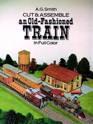 Cut and Assemble an Old-Fashioned Train in Full Color By:Smith, Albert G. Eur:19.50 Ден2:699