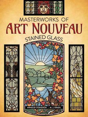 Masterworks of Art Nouveau Stained Glass By:Lyongrun, Arnold Eur:19,50 Ден2:1299