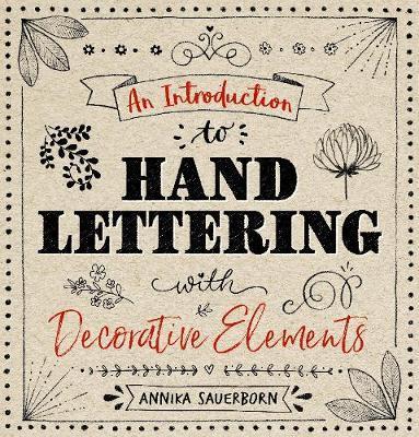 An Introduction to Hand Lettering, with Decorative Elements By:Sauerborn, Annika Eur:9,74 Ден2:999