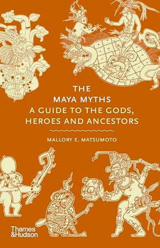 The Maya Myths: A Guide to the Gods, Heroes and Ancestors By:Matsumoto, Mallory E. Eur:32,50 Ден2:1099