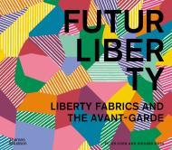 FuturLiberty: Liberty Fabrics and the Avant-Garde By:Coen, Ester Eur:74,78 Ден2:3299