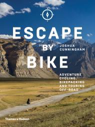Escape by Bike: Adventure Cycling, Bikepacking and Touring Off-Road By:Cunningham, Joshua Eur:26 Ден1:1799