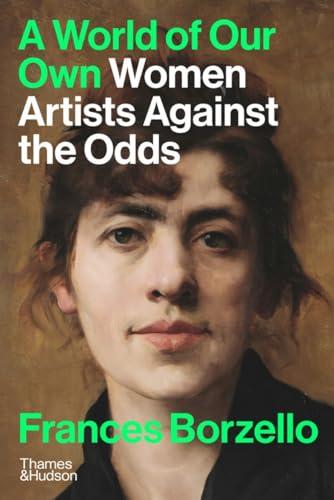 A World of Our Own: Women Artists Against the Odds By:Borzello, Frances Eur:50,39 Ден2:2199