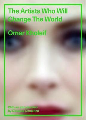 The Artists Who Will Change the World By:Kholeif, Omar Eur:8,11 Ден1:1299
