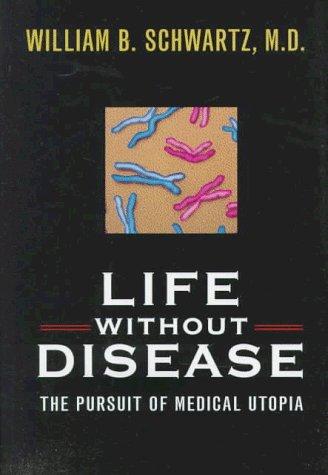 Life without Disease : The Pursuit of Medical Utopia By:Schwartz, William B. Eur:16,24 Ден2:599