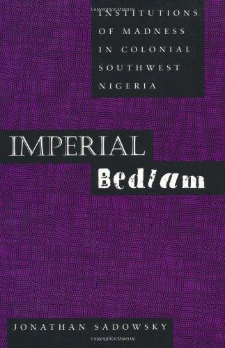 Imperial Bedlam : Institutions of Madness in Colonial Southwest Nigeria By:Sadowsky, Jonathan Eur:24,37 Ден1:599
