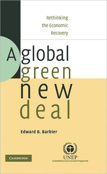 A Global Green New Deal : Rethinking the Economic Recovery By:Barbier, Edward B. Eur:24,37 Ден1:3499
