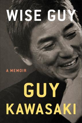Wise Guy : A Memoir By:Kawasaki, Guy Eur:11,37 Ден1:1599