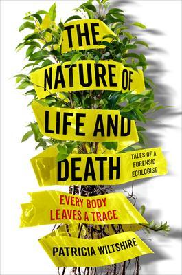 The Nature of Life and Death : Every Body Leaves a Trace By:Wiltshire, Patricia Eur:17.87  Ден3:1099