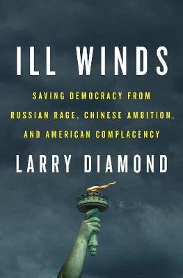 Ill Winds : Saving Democracy from Russian Rage, Chinese Ambition, and American Complacency By:Diamond, Larry Eur:16,24 Ден1:1499