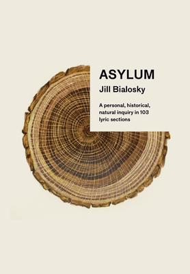 Asylum : A Personal, Historical, Natural Inquiry in 103 Lyric Sections By:Bialosky, Jill Eur:14,62 Ден2:1499
