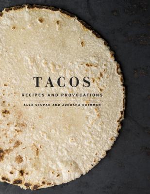 Tacos: Recipes and Provocations: A Cookbook By:Stupak, Alex Eur:40,63 Ден2:1899