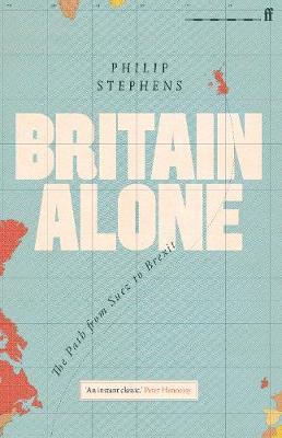 Britain Alone : The Path from Suez to Brexit By:Stephens, Philip Eur:30,88 Ден2:2299