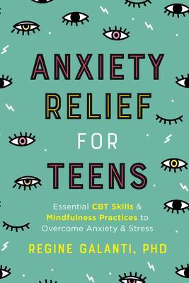 Anxiety Relief for Teens : Essential CBT Skills and Mindfulness Practices to Overcome Anxiety and Stress By:Galanti, Regine Eur:17,87 Ден1:1099
