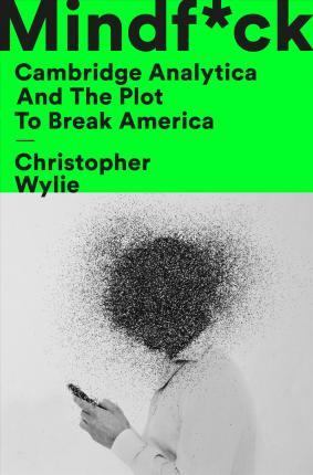 Mindf*ck : Cambridge Analytica and the Plot to Break America By:Wylie, Christopher Eur:19,50 Ден1:1099