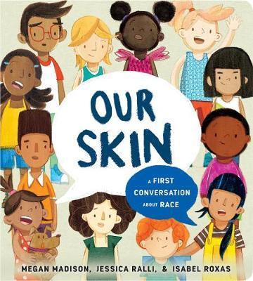 Our Skin: A First Conversation About Race By:Madison, Megan Eur:9.74 Ден1:499