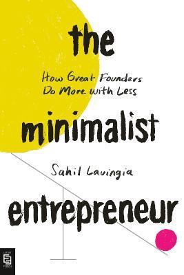 The Minimalist Entrepreneur : How Great Founders Do More with Less By:Lavingia, Sahil Eur:24,37 Ден1:999