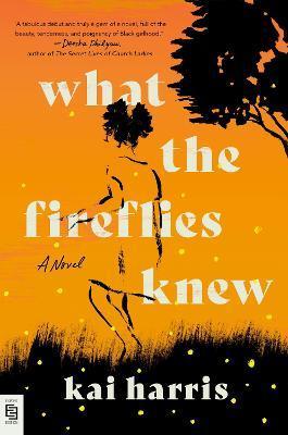 What the Fireflies Knew : A Novel By:Harris, Kai Eur:14,62 Ден2:999