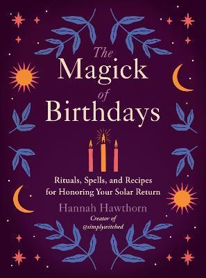 The Magick of Birthdays : Rituals, Spells, and Recipes for Honoring Your Solar Return By:Hawthorn, Hannah Eur:19,50 Ден2:999