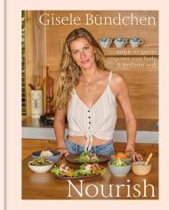 Nourish: Simple Recipes to Empower Your Body and Feed Your Soul: A Healthy Lifestyle Cookbook By:Bundchen, Gisele Eur:24,37 Ден2:1899