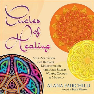 Circles of Healing : Soul Activation and Radiant Manifestation Through Sacred Words, Colour and Mandala By:Fairchild, Alana Eur:27,63 Ден2:1799
