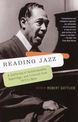 Reading Jazz : A Gathering of Autobiography, Reportage, and Criticism from 1919 to Now By:Gottlieb, Mr Robert Eur:84,54 Ден1:1599
