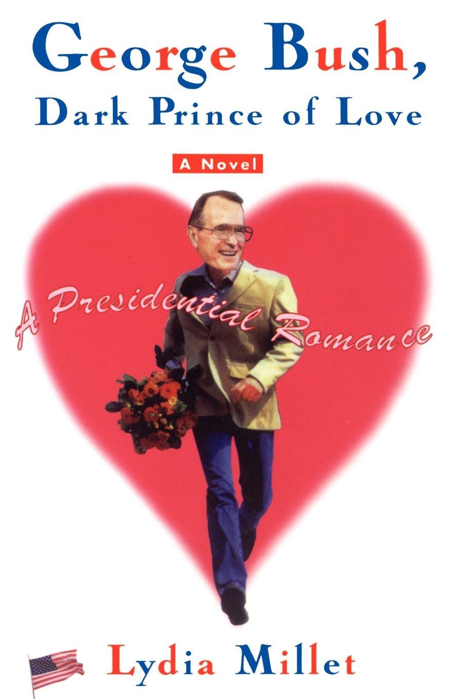 George Bush, Dark Prince of Love : A Presidential Romance By:Millet, Lydia Eur:27,63 Ден2:100