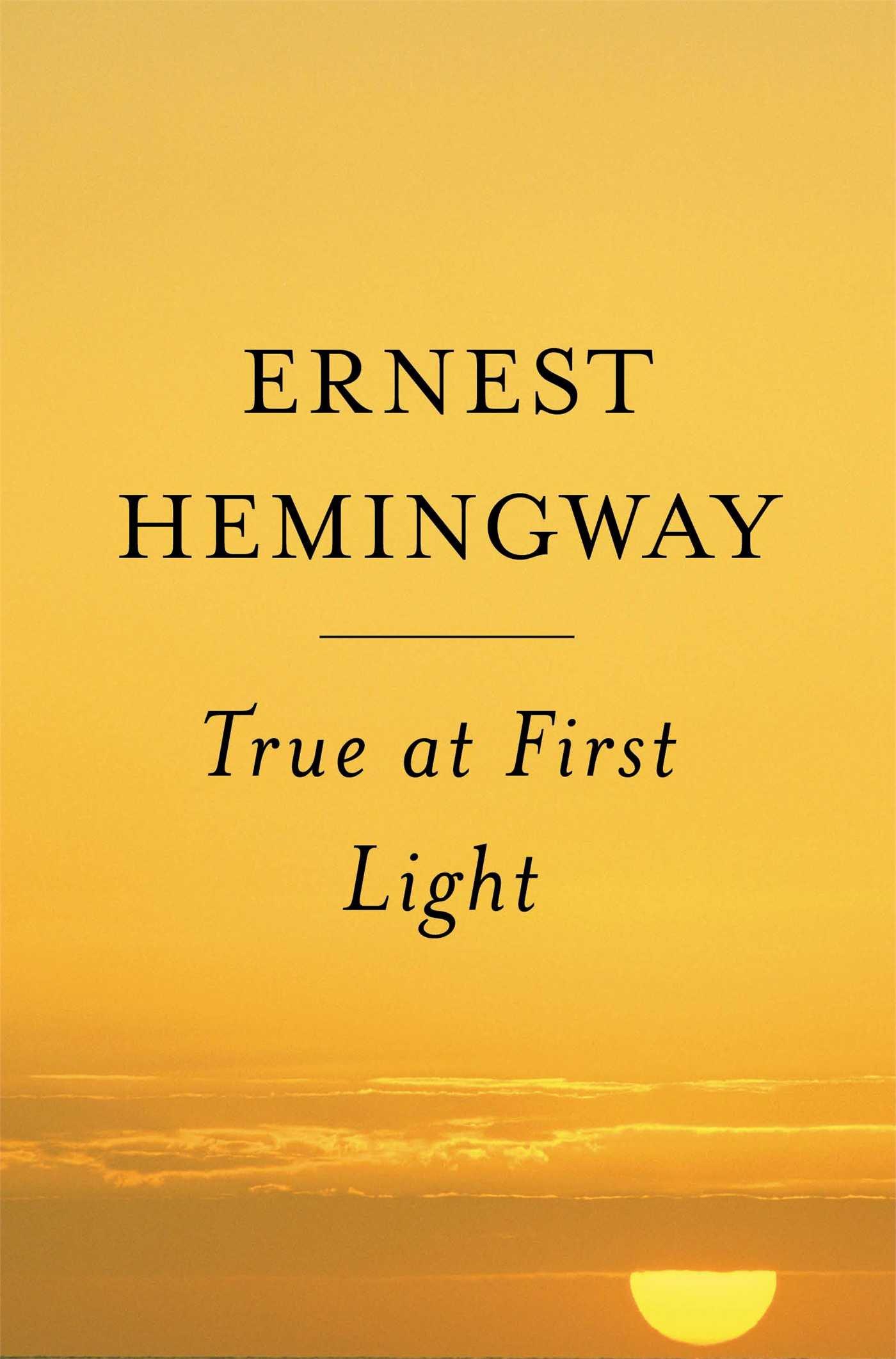 True at First Light By:Hemingway, Ernest Eur:14.62 Ден2:899