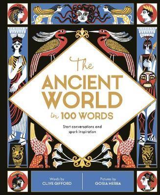 The Ancient World in 100 Words : Start conversations and spark inspiration By:Gifford, Clive Eur:4.86 Ден2:1099