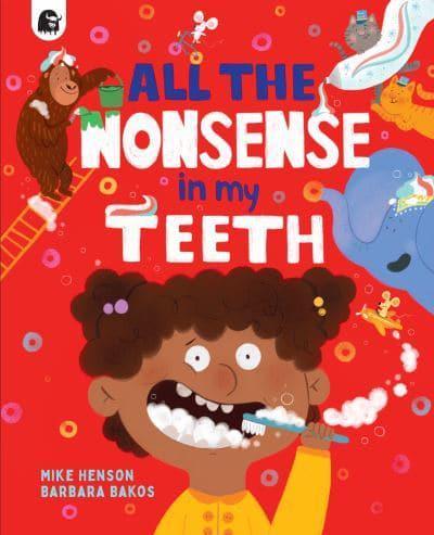 All the Nonsense in My Teeth By:Barbara Bakos Eur:8,11 Ден2:499
