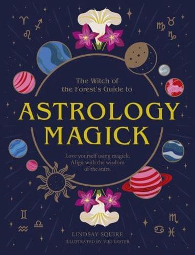 The Witch of the Forest's Guide to Astrology Magick By:Viki Lester Eur:19.50 Ден2:1099