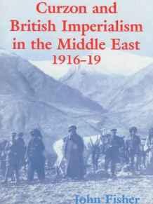 Curzon and British Imperialism in the Middle East, 1916-1919 By:Fisher, John Eur:12,99 Ден2:3799