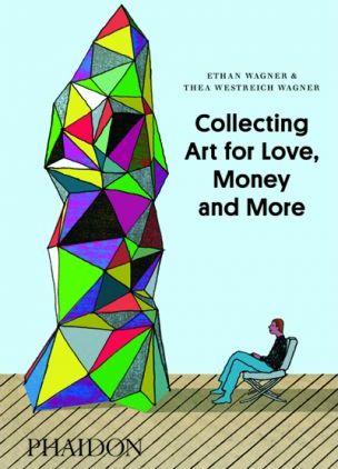 Collecting Art for Love, Money and More By:Wagner, Ethan Eur:29,25 Ден2:1599