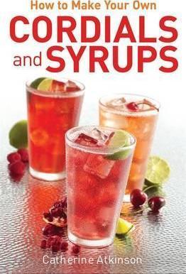 How to Make Your Own Cordials And Syrups By:Atkinson, Catherine Eur:48,76 Ден1:599