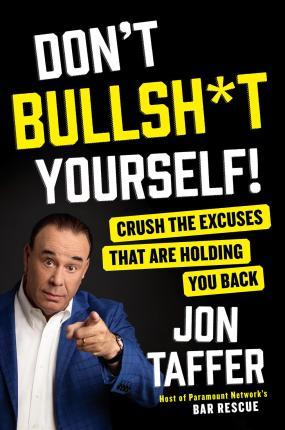 Don't Bullsh*t Yourself! : Crush the Excuses That Are Holding You Back By:Taffer, Jon Eur:29,25 Ден2:1499