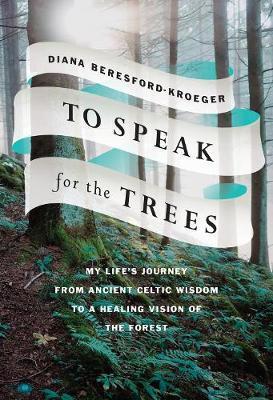 To Speak For The Trees : My Life's Journey From Ancient Celtic Wisdom to a Healing Vi By:Beresford-Kroeger, Diana Eur:27,63 Ден1:1399