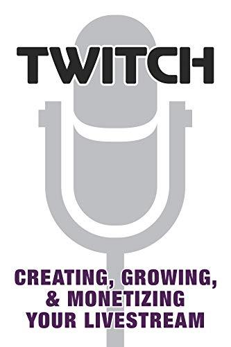 Twitch: Creating, Growing, & Monetizing Your Livestream By:Games, Prima Eur:43,89 Ден2:999