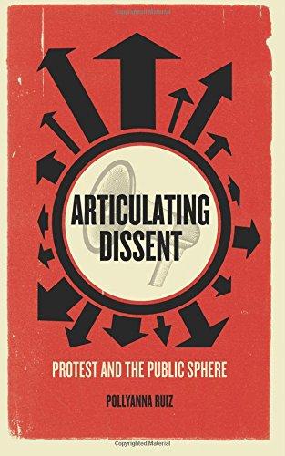 Articulating Dissent : Protest and the Public Sphere By:Ruiz, Pollyanna Eur:17.87 Ден2:1799