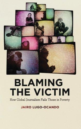 Blaming the Victim : How Global Journalism Fails Those in Poverty By:Lugo-Ocando, Jairo Eur:89,41 Ден1:1799