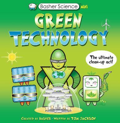Basher Science Mini: Green Technology : The Ultimate Clean-Up Act! By:Jackson, Tom Eur:12,99 Ден2:599