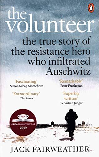 The Volunteer : The True Story of the Resistance Hero who Infiltrated Auschwitz - Costa Book of the Year 2019 By:Fairweather, Jack Eur:12,99 Ден2:599
